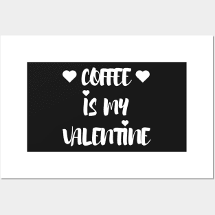 Coffee is my Valentine - Valentines Day Posters and Art